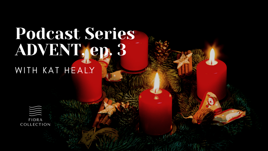 Advent Podcast Series with Kat Healy: ep. 3